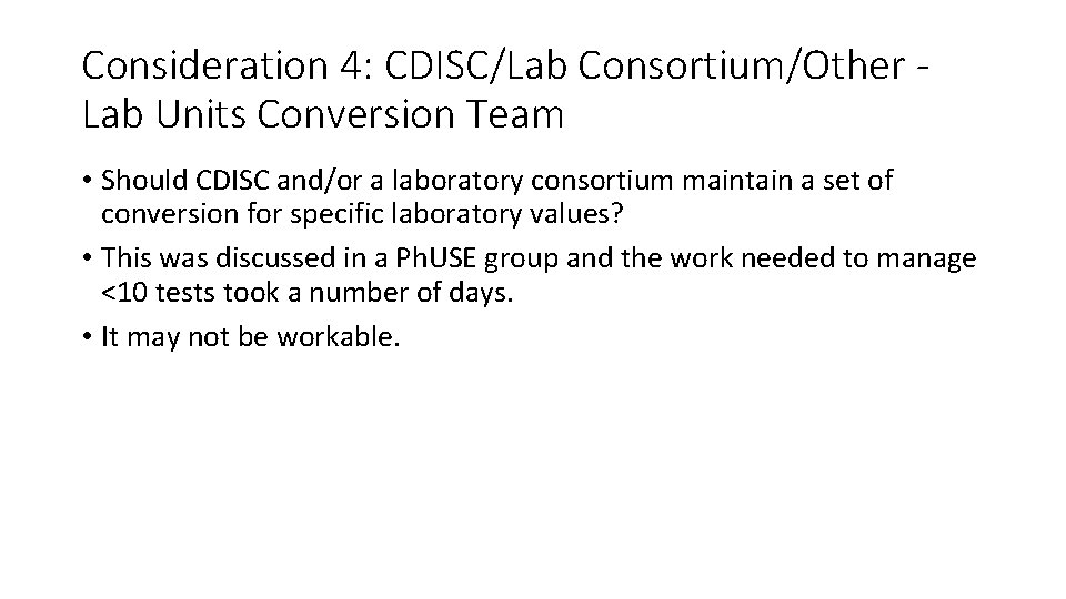 Consideration 4: CDISC/Lab Consortium/Other Lab Units Conversion Team • Should CDISC and/or a laboratory