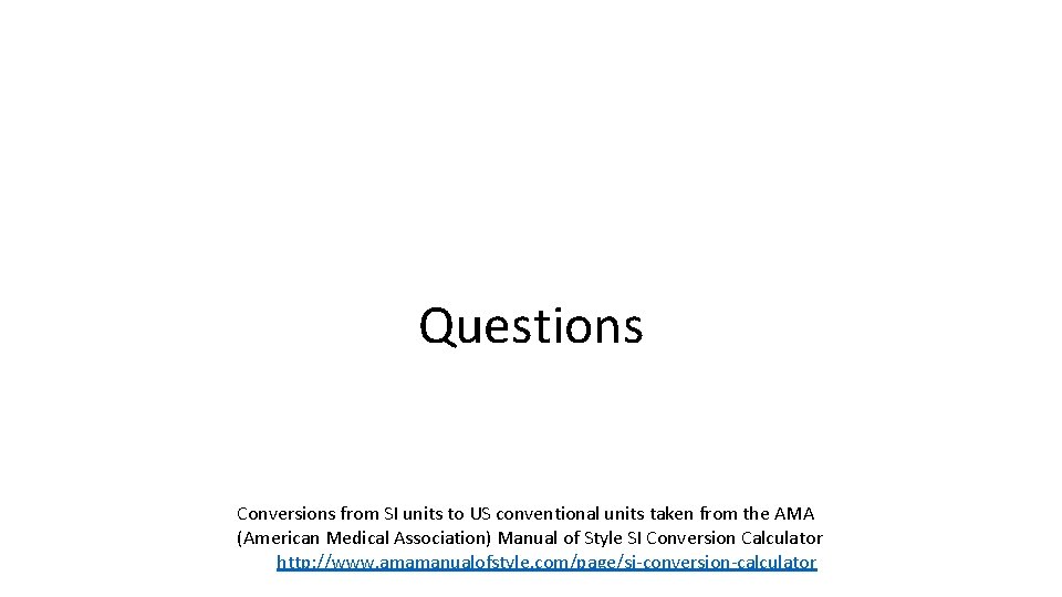 Questions Conversions from SI units to US conventional units taken from the AMA (American