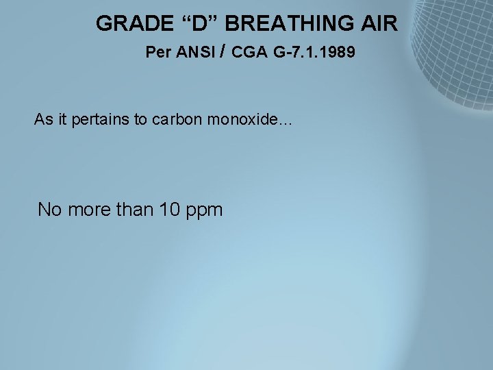GRADE “D” BREATHING AIR Per ANSI / CGA G-7. 1. 1989 As it pertains