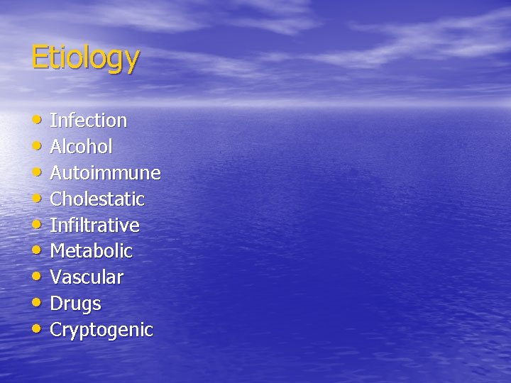 Etiology • Infection • Alcohol • Autoimmune • Cholestatic • Infiltrative • Metabolic •