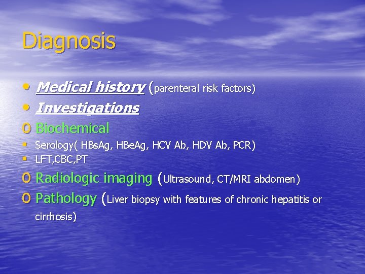 Diagnosis • Medical history (parenteral risk factors) • Investigations o Biochemical § Serology( HBs.