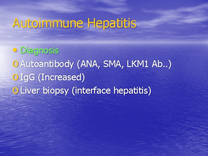 Autoimmune Hepatitis • Diagnosis o Autoantibody (ANA, SMA, LKM 1 Ab. . ) o