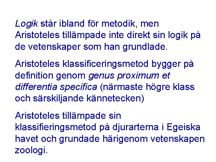 Logik står ibland för metodik, men Aristoteles tillämpade inte direkt sin logik på de