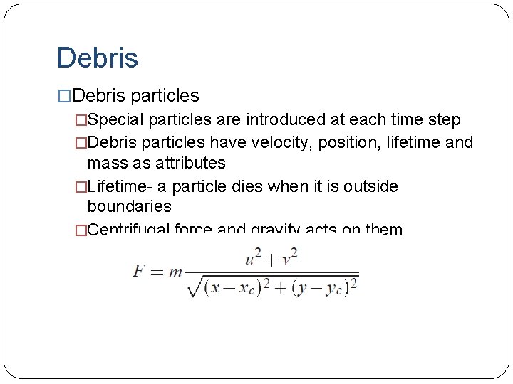 Debris �Debris particles �Special particles are introduced at each time step �Debris particles have