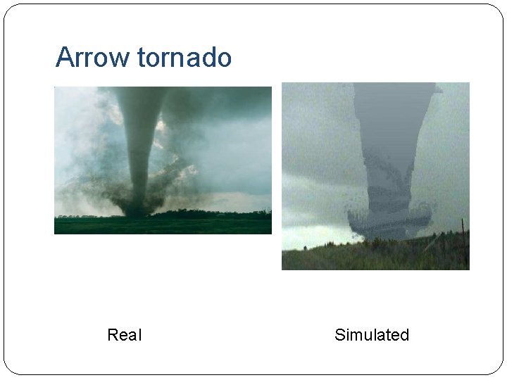 Arrow tornado Real Simulated 