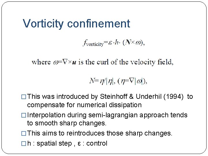 Vorticity confinement � This was introduced by Steinhoff & Underhil (1994) to compensate for