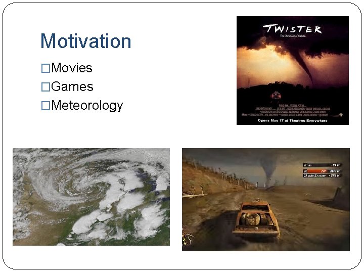 Motivation �Movies �Games �Meteorology 