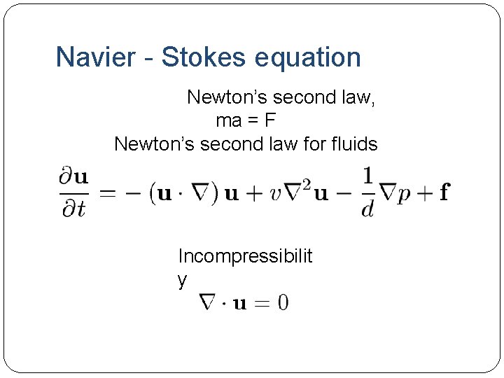 Navier - Stokes equation Newton’s second law, ma = F Newton’s second law for