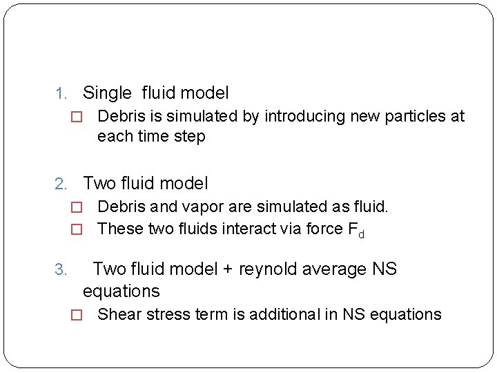 1. Single fluid model � Debris is simulated by introducing new particles at each