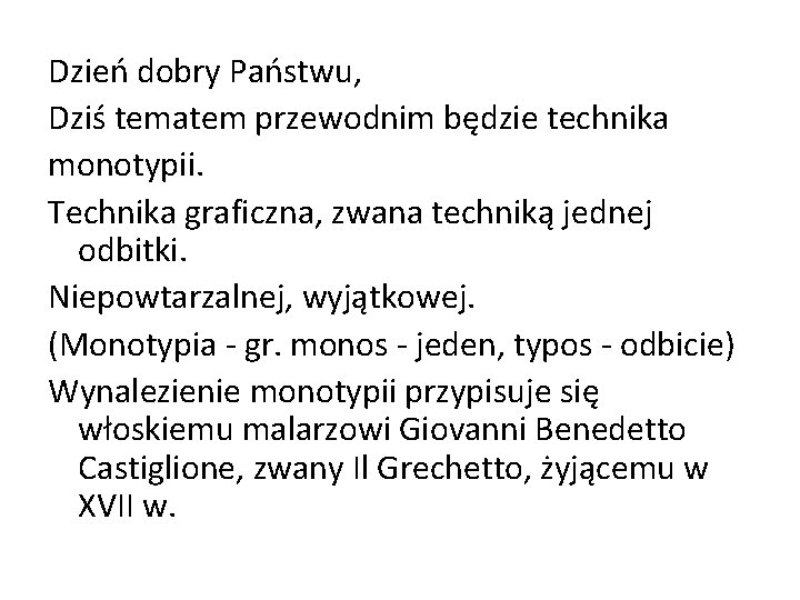 Dzień dobry Państwu, Dziś tematem przewodnim będzie technika monotypii. Technika graficzna, zwana techniką jednej