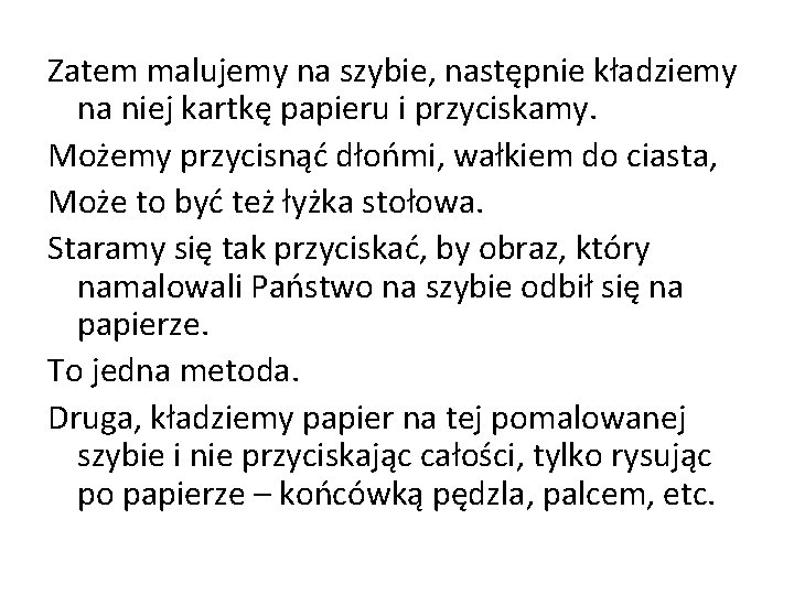 Zatem malujemy na szybie, następnie kładziemy na niej kartkę papieru i przyciskamy. Możemy przycisnąć