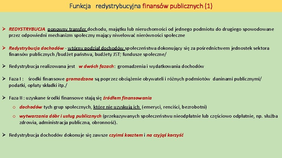 Funkcja redystrybucyjna finansów publicznych (1) Ø REDYSTRYBUCJA ponowny transfer dochodu, majątku lub nieruchomości od Funkcja redystrybucyjna finansów publicznych (1) Ø REDYSTRYBUCJA ponowny transfer dochodu, majątku lub nieruchomości od