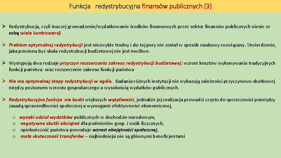 Funkcja redystrybucyjna finansów publicznych (3) Ø Redystrybucja, czyli inaczej gromadzenie/wydatkowanie środków finansowych przez sektor Funkcja redystrybucyjna finansów publicznych (3) Ø Redystrybucja, czyli inaczej gromadzenie/wydatkowanie środków finansowych przez sektor