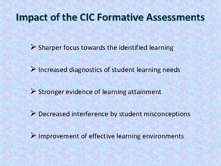 Impact of the CIC Formative Assessments Ø Sharper focus towards the identified learning Ø