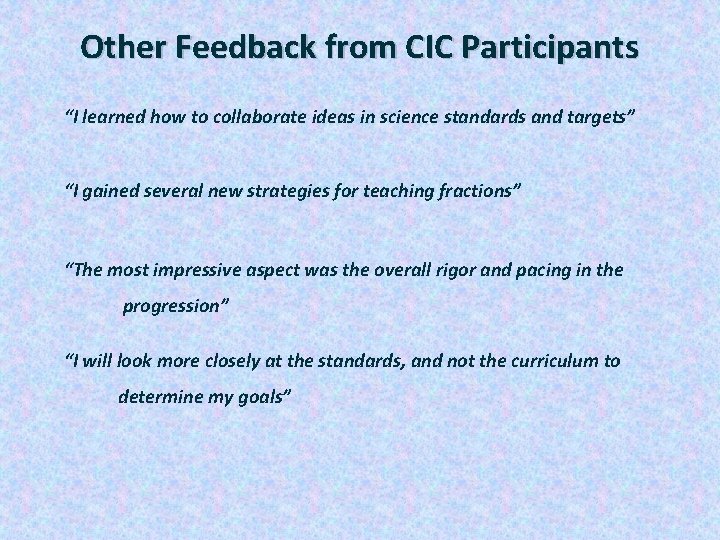 Other Feedback from CIC Participants “I learned how to collaborate ideas in science standards