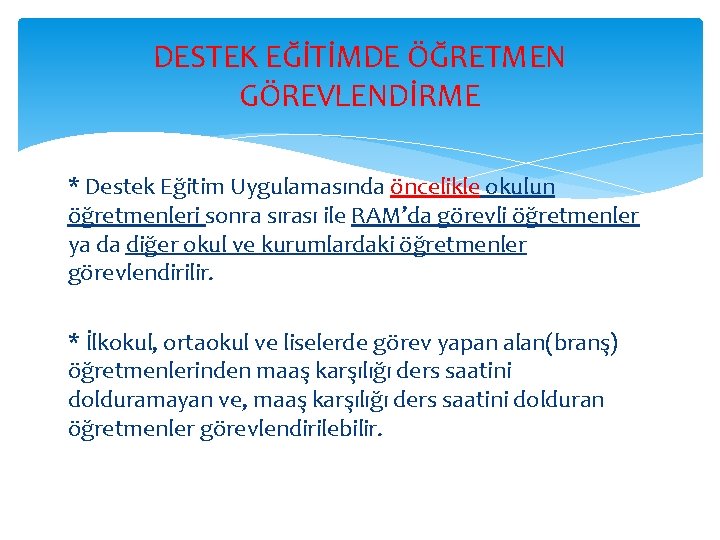 DESTEK EĞİTİMDE ÖĞRETMEN GÖREVLENDİRME * Destek Eğitim Uygulamasında öncelikle okulun öğretmenleri sonra sırası ile