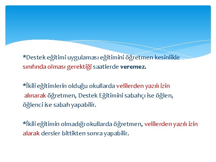 *Destek eğitimi uygulaması eğitimini öğretmen kesinlikle sınıfında olması gerektiği saatlerde veremez. *İkili eğitimlerin olduğu