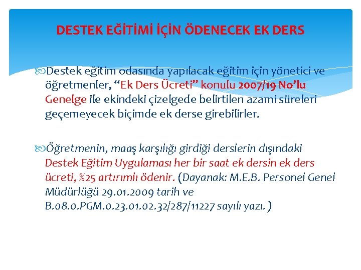 DESTEK EĞİTİMİ İÇİN ÖDENECEK EK DERS Destek eğitim odasında yapılacak eğitim için yönetici ve