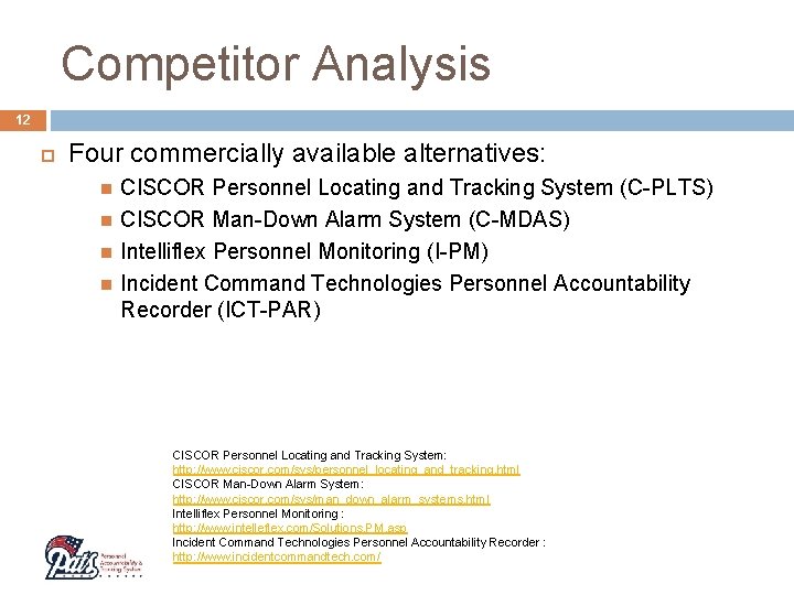Competitor Analysis 12 Four commercially available alternatives: CISCOR Personnel Locating and Tracking System (C-PLTS)