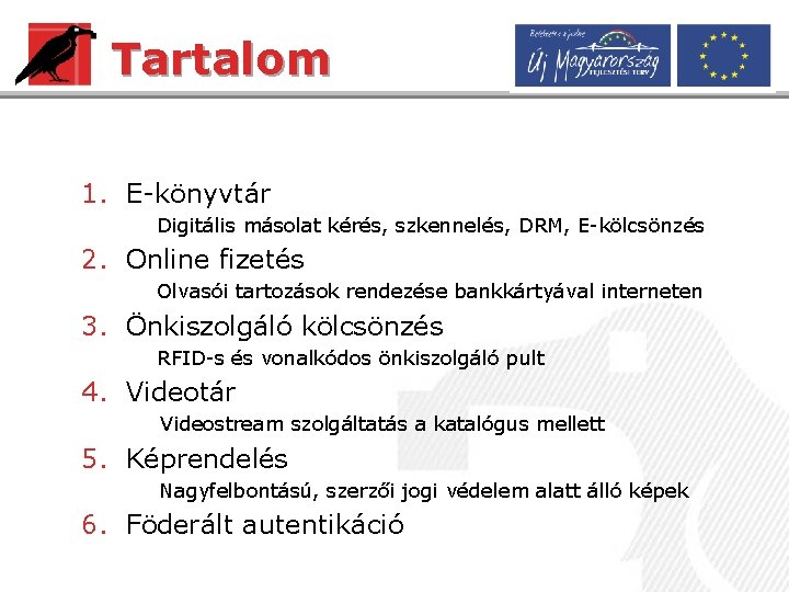 Tartalom 1. E-könyvtár Digitális másolat kérés, szkennelés, DRM, E-kölcsönzés 2. Online fizetés Olvasói tartozások