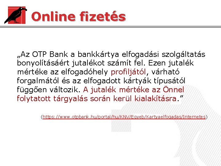 Online fizetés „Az OTP Bank a bankkártya elfogadási szolgáltatás bonyolításáért jutalékot számít fel. Ezen