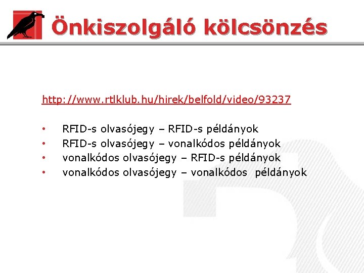 Önkiszolgáló kölcsönzés http: //www. rtlklub. hu/hirek/belfold/video/93237 • • RFID-s olvasójegy – RFID-s példányok RFID-s