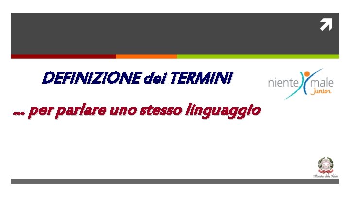 DEFINIZIONE dei TERMINI … per parlare uno stesso linguaggio 