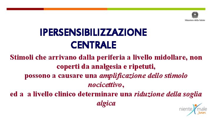 IPERSENSIBILIZZAZIONE CENTRALE Stimoli che arrivano dalla periferia a livello midollare, non coperti da analgesia