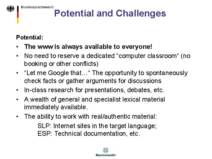 Potential and Challenges Potential: • The www is always available to everyone! • No