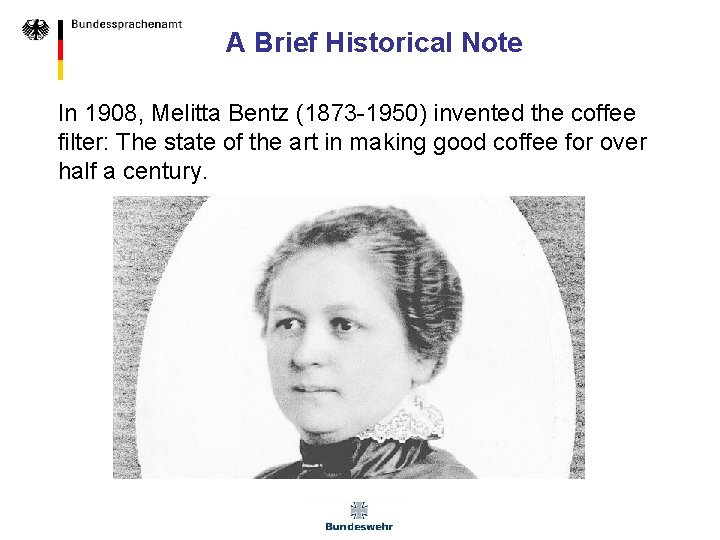 A Brief Historical Note In 1908, Melitta Bentz (1873 -1950) invented the coffee filter: A Brief Historical Note In 1908, Melitta Bentz (1873 -1950) invented the coffee filter: