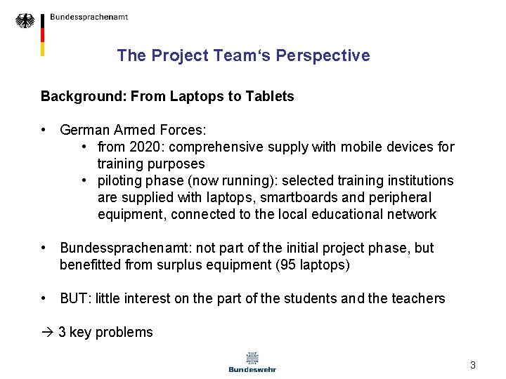 The Project Team‘s Perspective Background: From Laptops to Tablets • German Armed Forces: • The Project Team‘s Perspective Background: From Laptops to Tablets • German Armed Forces: •