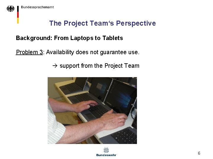 The Project Team‘s Perspective Background: From Laptops to Tablets Problem 3: Availability does not