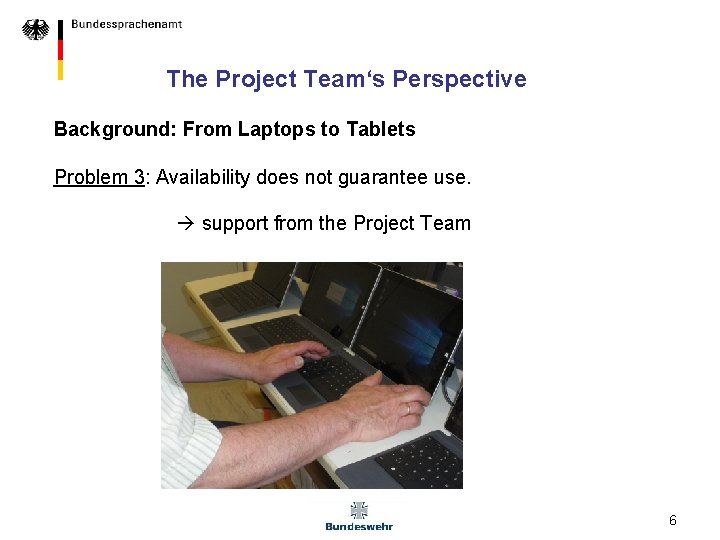 The Project Team‘s Perspective Background: From Laptops to Tablets Problem 3: Availability does not The Project Team‘s Perspective Background: From Laptops to Tablets Problem 3: Availability does not