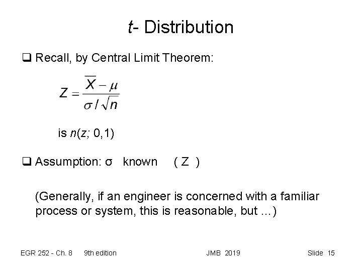 t- Distribution q Recall, by Central Limit Theorem: is n(z; 0, 1) q Assumption: