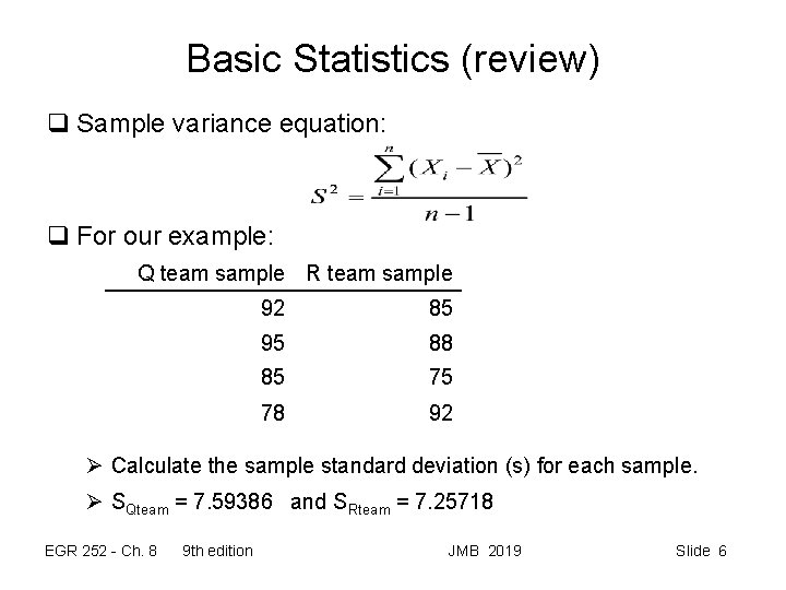 Basic Statistics (review) q Sample variance equation: q For our example: Q team sample