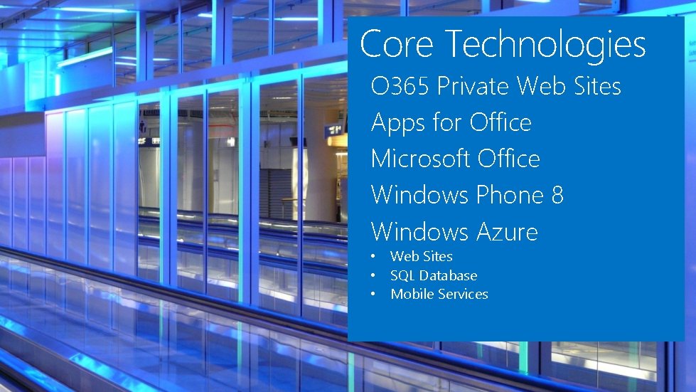 Core Technologies O 365 Private Web Sites Apps for Office Microsoft Office Windows Phone Core Technologies O 365 Private Web Sites Apps for Office Microsoft Office Windows Phone