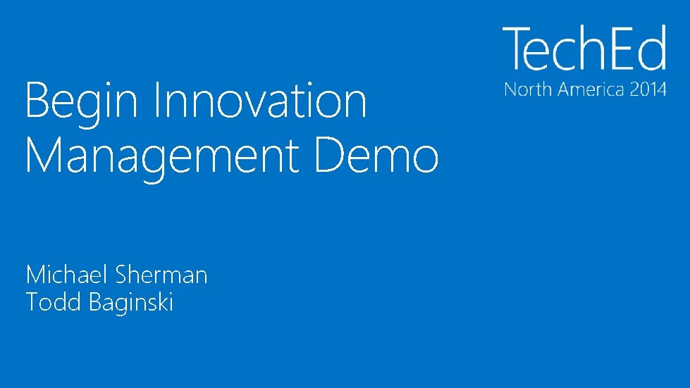 Begin Innovation Management Demo Michael Sherman Todd Baginski Begin Innovation Management Demo Michael Sherman Todd Baginski