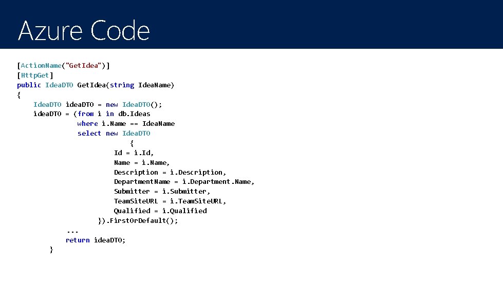 Azure Code [Action. Name("Get. Idea")] [Http. Get] public Idea. DTO Get. Idea(string Idea. Name)