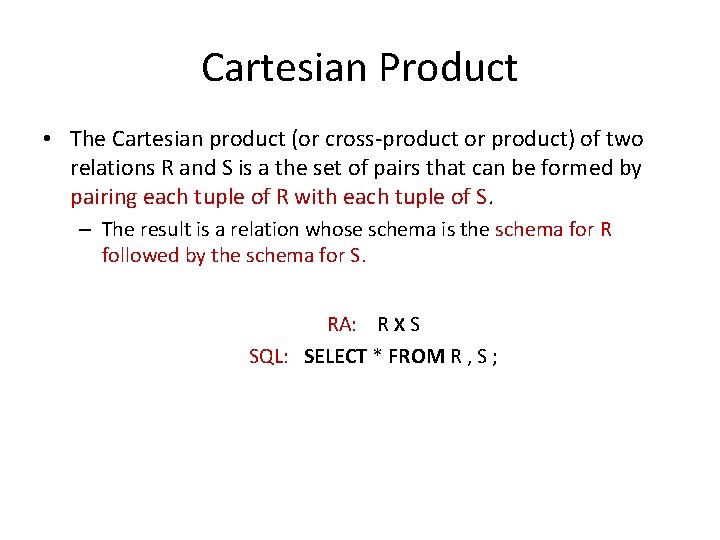 Cartesian Product • The Cartesian product (or cross-product or product) of two relations R