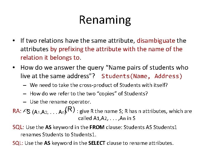 Renaming • If two relations have the same attribute, disambiguate the attributes by prefixing