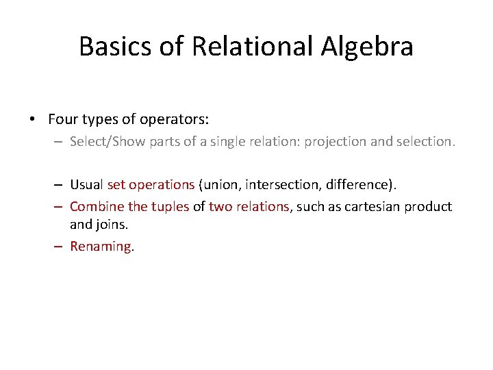 Basics of Relational Algebra • Four types of operators: – Select/Show parts of a