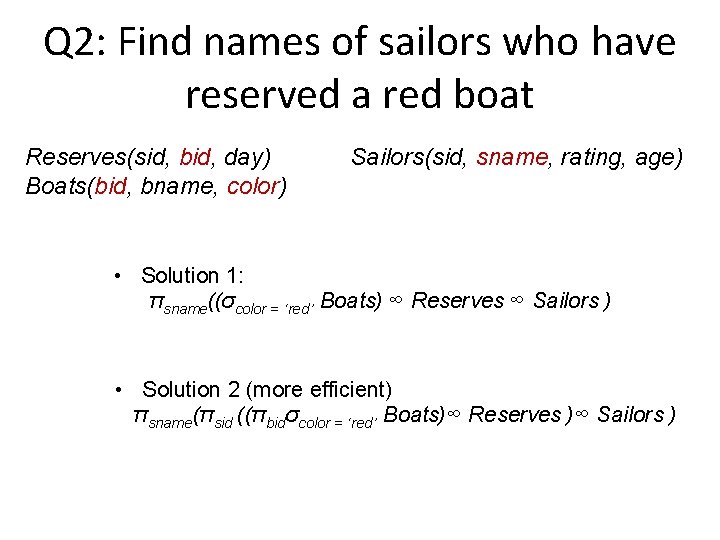 Q 2: Find names of sailors who have reserved a red boat Reserves(sid, bid,