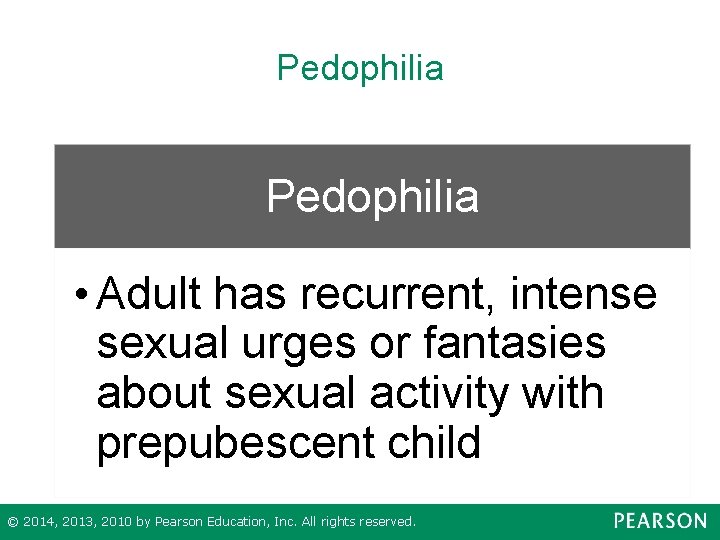 Pedophilia • Adult has recurrent, intense sexual urges or fantasies about sexual activity with