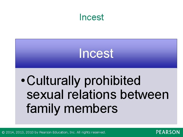 Incest • Culturally prohibited sexual relations between family members © 2014, 2013, 2010 by