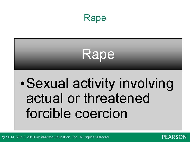 Rape • Sexual activity involving actual or threatened forcible coercion © 2014, 2013, 2010