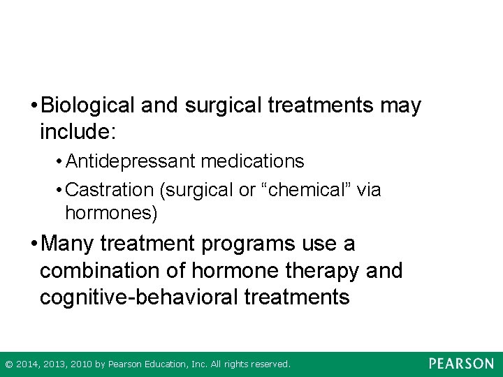  • Biological and surgical treatments may include: • Antidepressant medications • Castration (surgical