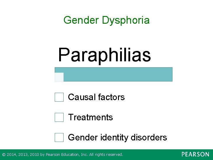 Gender Dysphoria Paraphilias Causal factors Treatments Gender identity disorders © 2014, 2013, 2010 by