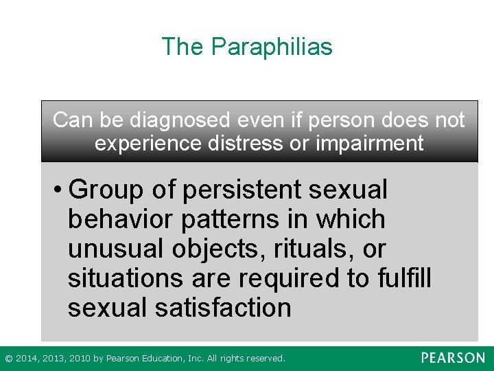 The Paraphilias Can be diagnosed even if person does not experience distress or impairment