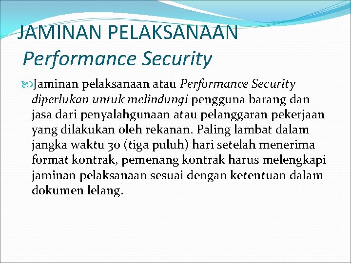 JAMINAN PELAKSANAAN Performance Security Jaminan pelaksanaan atau Performance Security diperlukan untuk melindungi pengguna barang