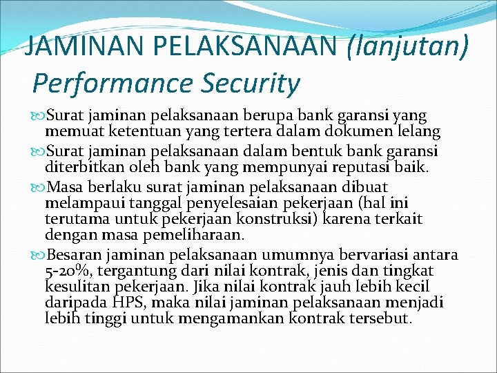 JAMINAN PELAKSANAAN (lanjutan) Performance Security Surat jaminan pelaksanaan berupa bank garansi yang memuat ketentuan